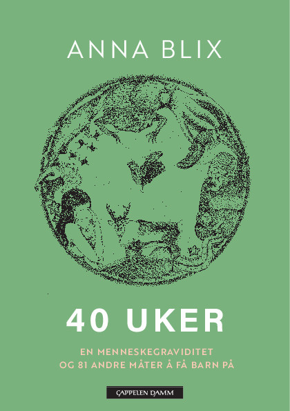 Cover of 40 Weeks. A Human Pregnancy and 81 Other Ways to Reproduce