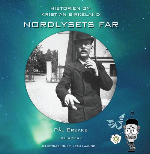 Cover of The story about Kristian Birkeland - Father of the Northern lights